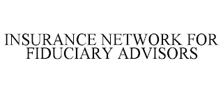 INSURANCE NETWORK FOR FIDUCIARY ADVISORS