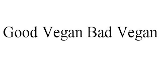 GOOD VEGAN BAD VEGAN