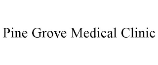 PINE GROVE MEDICAL CLINIC