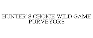 HUNTER`S CHOICE WILD GAME PURVEYORS