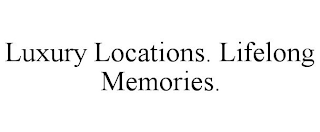 LUXURY LOCATIONS. LIFELONG MEMORIES.