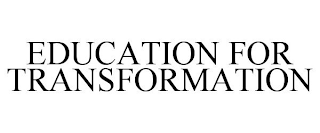 EDUCATION FOR TRANSFORMATION