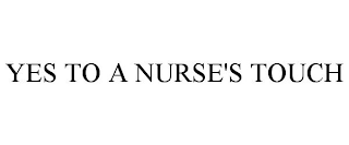 YES TO A NURSE'S TOUCH