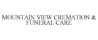 MOUNTAIN VIEW CREMATION & FUNERAL CARE