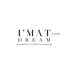 I'MAT /'EMITT/ DREAM CURATED FOR YOUR SKIN, HAIR AND BODY