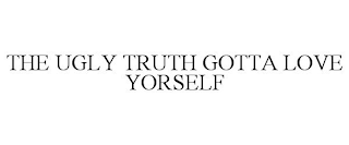 THE UGLY TRUTH GOTTA LOVE YORSELF