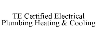 TE CERTIFIED ELECTRICAL PLUMBING HEATING & COOLING