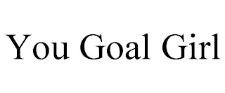 YOU GOAL GIRL