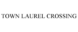 TOWN LAUREL CROSSING