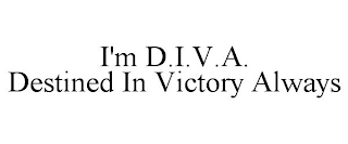 I'M D.I.V.A. DESTINED IN VICTORY ALWAYS