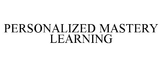 PERSONALIZED MASTERY LEARNING