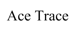 ACE TRACE