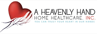 A HEAVENLY HAND HOME HEALTHCARE, INC. YOU CAN TRUST YOUR HEART IN OUR HANDS