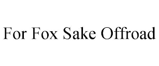 FOR FOX SAKE OFFROAD