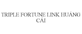 TRIPLE FORTUNE LINK HUÁNG CÁI