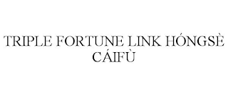 TRIPLE FORTUNE LINK HÓNGSÈ CÁIFÙ