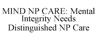 MIND NP CARE: MENTAL INTEGRITY NEEDS DISTINGUISHED NP CARE