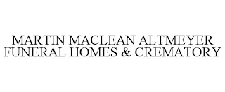 MARTIN MACLEAN ALTMEYER FUNERAL HOMES & CREMATORY