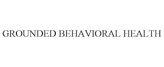 GROUNDED BEHAVIORAL HEALTH