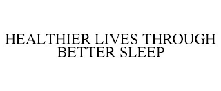 HEALTHIER LIVES THROUGH BETTER SLEEP