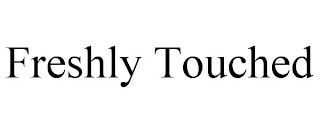 FRESHLY TOUCHED