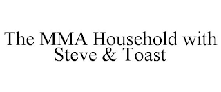 THE MMA HOUSEHOLD WITH STEVE & TOAST