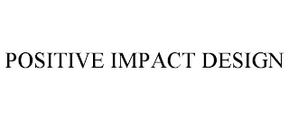 POSITIVE IMPACT DESIGN