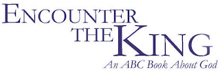 ENCOUNTER THE KING AN ABC BOOK ABOUT GOD