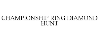 CHAMPIONSHIP RING DIAMOND HUNT