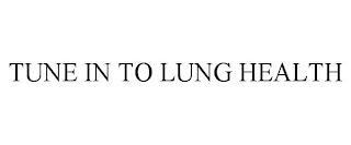 TUNE IN TO LUNG HEALTH