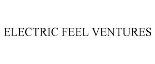 ELECTRIC FEEL VENTURES