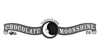 CHOCOLATE MOONSHINE CO. ILLEGALLY GOOD