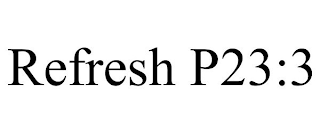 REFRESH P23:3