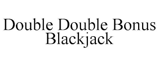 DOUBLE DOUBLE BONUS BLACKJACK