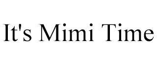 IT'S MIMI TIME