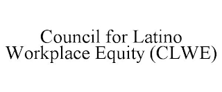 COUNCIL FOR LATINO WORKPLACE EQUITY (CLWE) trademark