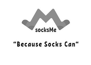 SOCKSME &quot;BECAUSE SOCKS CAN&quot; trademark