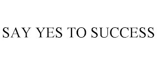 SAY YES TO SUCCESS trademark