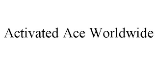 ACTIVATED ACE WORLDWIDE