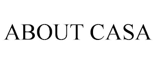 ABOUT CASA