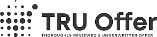 TRU OFFER THOROUGHLY REVIEWED & UNDERWRITTEN OFFER