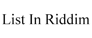 LIST IN RIDDIM