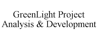 GREENLIGHT PROJECT ANALYSIS & DEVELOPMENT