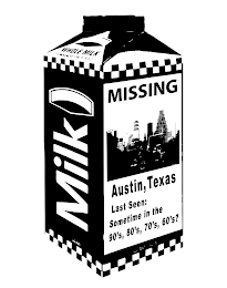 MILK WHOLE MILK MISSING AUSTIN, TEXAS LAST SEEN: SOMETIME IN THE 90'S, 80'S, 70'S, 60'S?