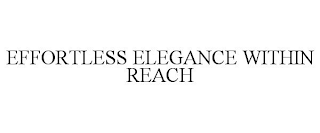 EFFORTLESS ELEGANCE WITHIN REACH