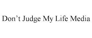 DON'T JUDGE MY LIFE MEDIA