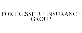 FORTRESSFIRE INSURANCE GROUP