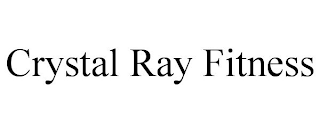 CRYSTAL RAY FITNESS