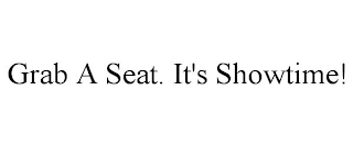 GRAB A SEAT. IT'S SHOWTIME!