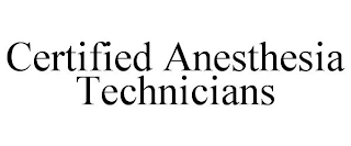 CERTIFIED ANESTHESIA TECHNICIANS